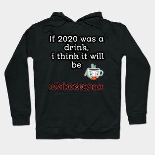 If 2020 was a drink i think it will be acolonoscopy perp Hoodie